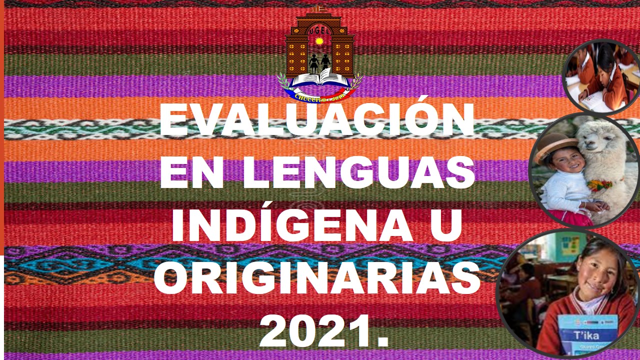 EVALUACIÓN EN LENGUAS INDÍGENA U ORIGINARIAS 2021.