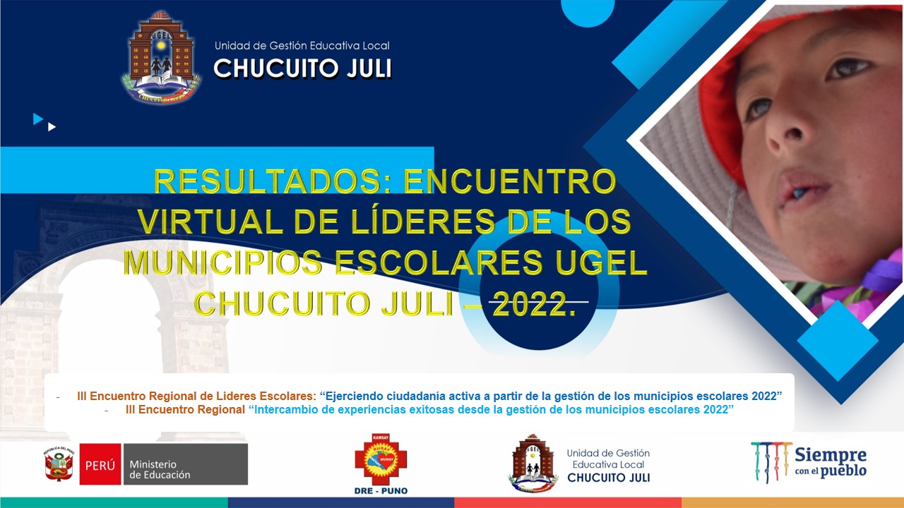 RESULTADOS  FINALES DEL   ENCUENTRO DE LÍDERES DE LOS MUNICIPIOS ESCOLARES UGEL CHUCUITO JULI – 2022