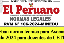 Resolución Viceministerial N° 106-2024-MINEDU. “Norma que regula el Concurso Público para el Ascenso de Escala de los profesores de Educación Técnico – Productiva 2024.