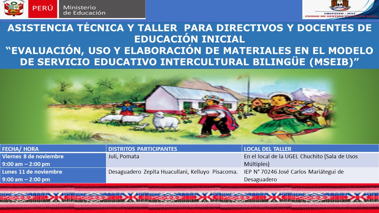 ASISTENCIA TÉCNICA Y TALLER PARA DIRECTIVOS Y DOCENTES DE EDUCACIÓN INICIAL. “EVALUACIÓN, USO Y ELABORACIÓN DE MATERIALES EN EL MODELO DE SERVICIO EDUCATIVO INTERCULTURAL BILINGÜE (MSEIB)”