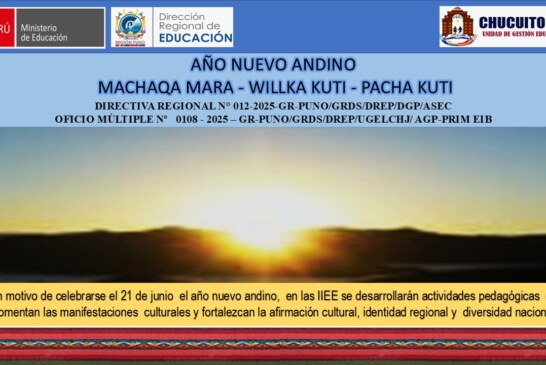 PROMOVER ACTIVIDADES EDUCATIVAS CON MOTIVO DE CELEBRAR EL AÑO NUEVO ANDINO – MACHAQA MARA – WILLKA KUTI – PACHA KUTI