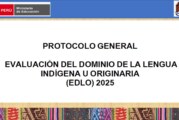 PROTOCOLO GENERAL – EVALUACIÓN DEL DOMINIO DE LA LENGUA INDÍGENA U ORIGINARIA (EDLO) 2025